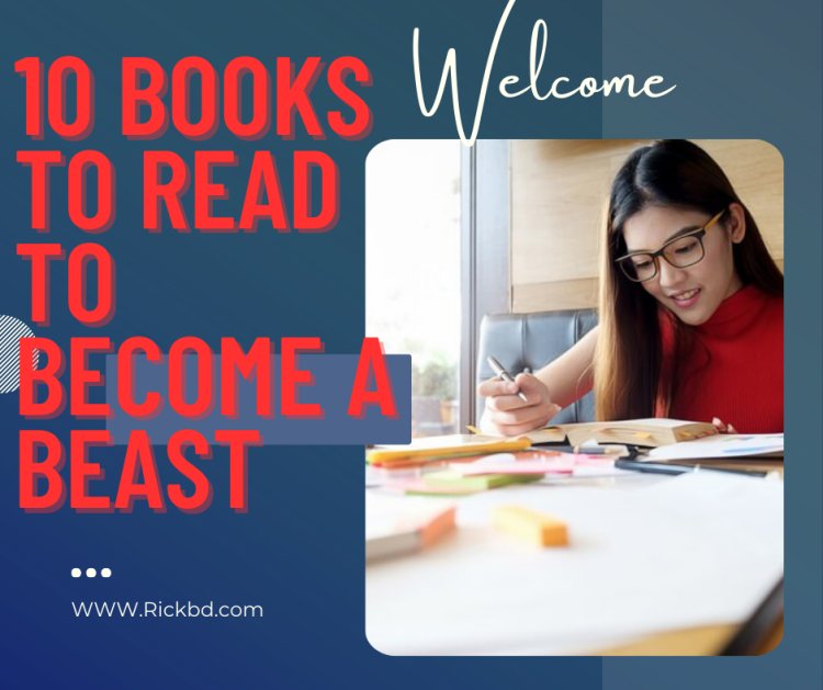 10 Books to Read to Become a Beast | Unlock Your Full Potential.rickbd.com